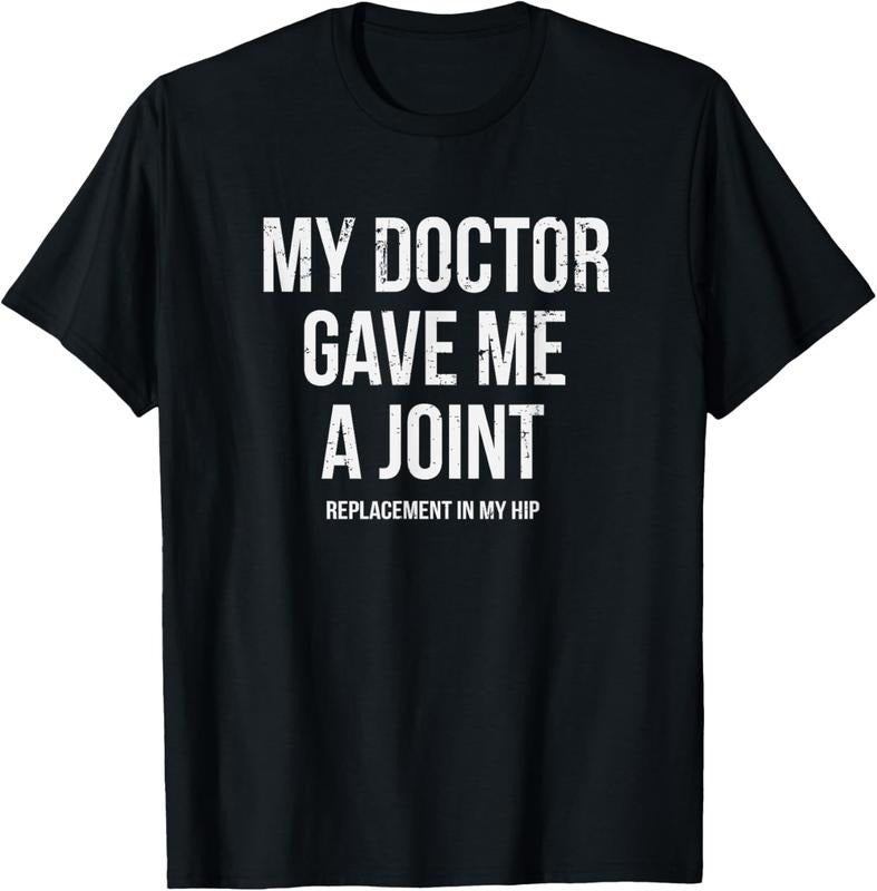 100% Cotton Doctor Gave Me A Joint - Hip Replacement Surgery Gag Gift T-Shirt Hoodie, Sweatshirt | GrindPrints.com