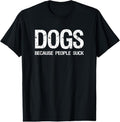 100% Cotton Dogs Because People Suck T-shirt T-Shirt Hoodie, Sweatshirt | GrindPrints.com