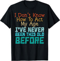 100% Cotton Dont Know How Act My Age Funny Saying Sarcastic T-Shirts, Hoodie, Sweatshirt