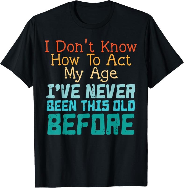 100% Cotton Dont Know How Act My Age Funny Saying Sarcastic T-Shirts, Hoodie, Sweatshirt
