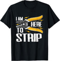 100% Cotton ELECTRICIAN I AM HERE TO STRIP WIRE STRIPPERS T-Shirt Hoodie, Sweatshirt | GrindPrints.com