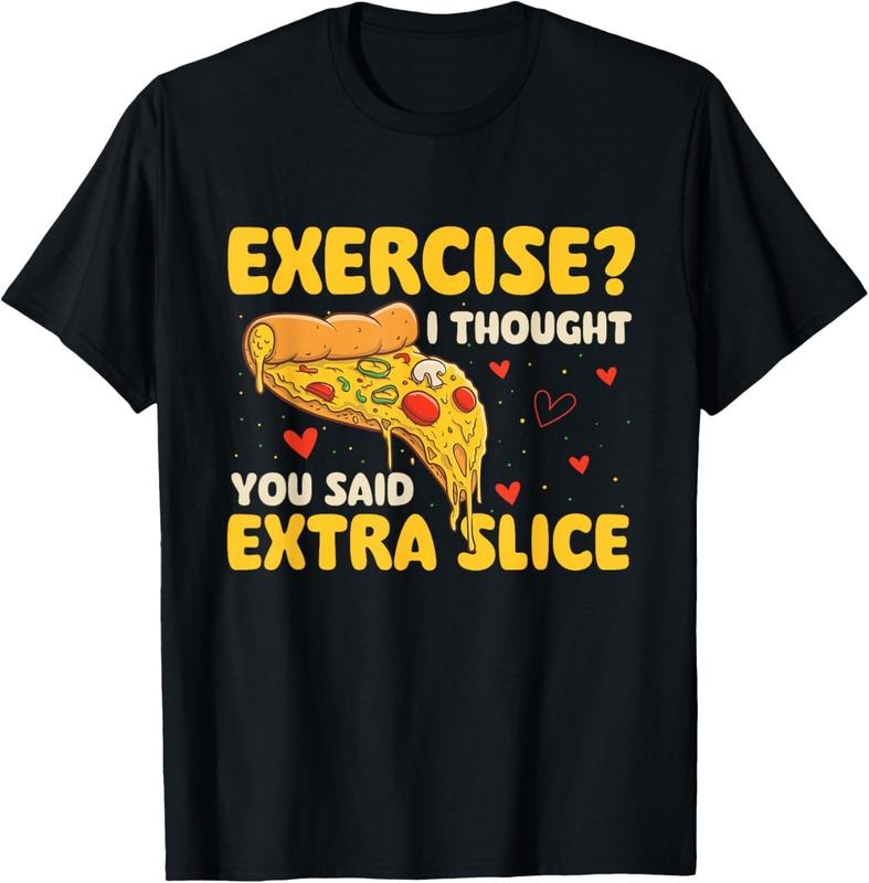 100% Cotton Exercise - I Thought You Said Extra Slice - Pizza Baker T-Shirt Hoodie, Sweatshirt | GrindPrints.com