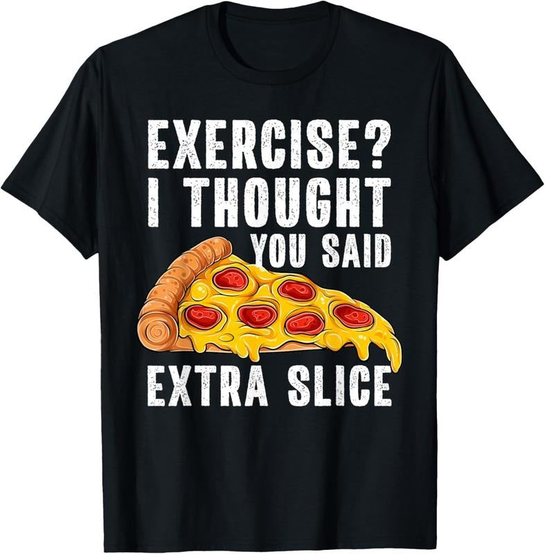 100% Cotton Exercise I Thought You Said Extra Slice Funny Pizza T-Shirt Hoodie, Sweatshirt | GrindPrints.com