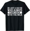 100% Cotton Father's Day Just A Dad Who Always Came Back With The Milk T-Shirt Hoodie, Sweatshirt | GrindPrints.com