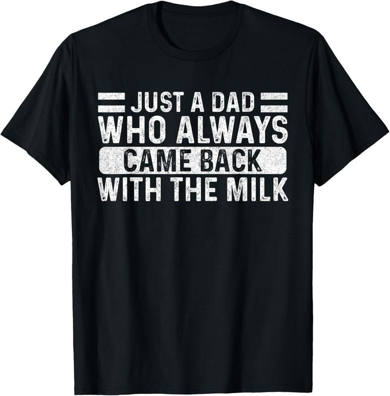 100% Cotton Father's Day Just A Dad Who Always Came Back With The Milk T-Shirt Hoodie, Sweatshirt | GrindPrints.com