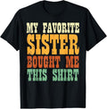 100% Cotton Favorite Sister Bought Me This Shirt Brother Sibling Men Boy T-Shirt Hoodie, Sweatshirt | GrindPrints.com