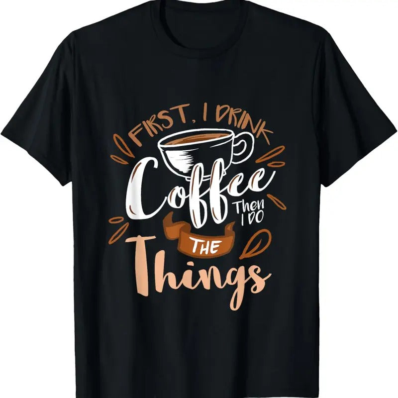 100% Cotton First I Drink Coffee Then I Do Things Barista T-Shirts, Hoodie, Sweatshirt