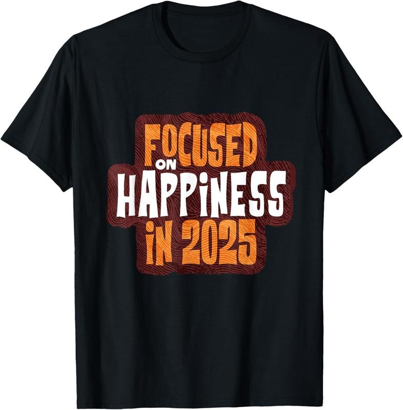 100% Cotton Focused on Happiness in 2025 Inspirational T-Shirt Hoodie, Sweatshirt | GrindPrints.com