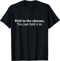 100% Cotton Fold The Cheese You Just Fold It In Funny Cheese Lover Funn T-Shirt Hoodie, Sweatshirt | GrindPrints.com