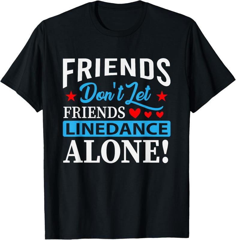 100% Cotton Friends Dont Let Friends Linedance Alone Dance T-Shirts, Hoodie, Sweatshirt