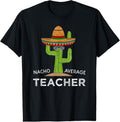100% Cotton Fun Teacher Appreciation Humor | Funny Nacho Average Teacher T-Shirt Hoodie, Sweatshirt | GrindPrints.com