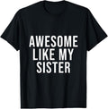100% Cotton Funny Awesome Like My Sister T-Shirt Hoodie, Sweatshirt | GrindPrints.com