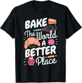 100% Cotton Funny Baking Confectioner Pastry Chef Bake The World Better T-Shirt Hoodie, Sweatshirt | GrindPrints.com