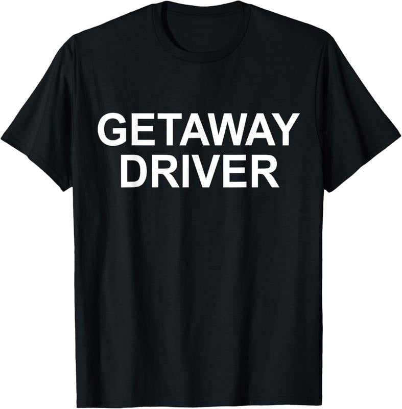 100% Cotton Funny Car Humor Getaway Driver T-Shirt Hoodie, Sweatshirt | GrindPrints.com