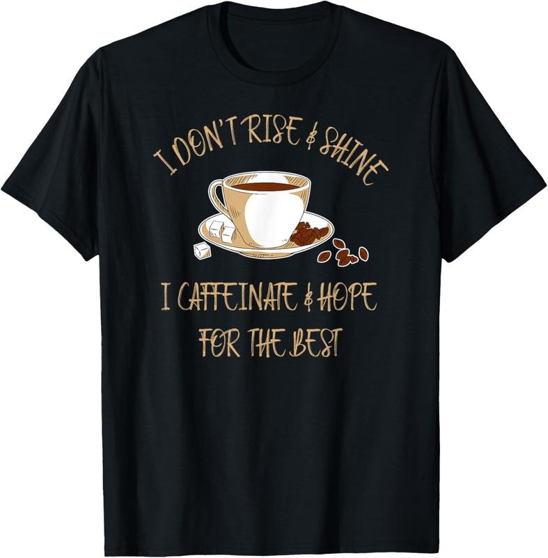 100% Cotton Funny Coffee - I Don't Rise And Shine I Caffeinate And Hope T-Shirt Hoodie, Sweatshirt | GrindPrints.com