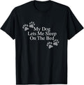 100% Cotton Funny Dog Lover Gift My Dog Lets Me Sleep on the Bed T-Shirt Hoodie, Sweatshirt | GrindPrints.com