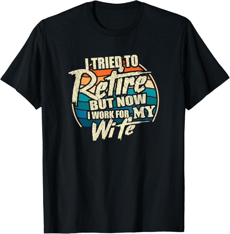 100% Cotton Funny I Tried To Retire But Now I Work For My Wife T-Shirt Hoodie, Sweatshirt | GrindPrints.com