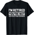 100% Cotton Funny Pun I'm Retired You're Not Have Fun At Work Tomorrow T-Shirt Hoodie, Sweatshirt | GrindPrints.com