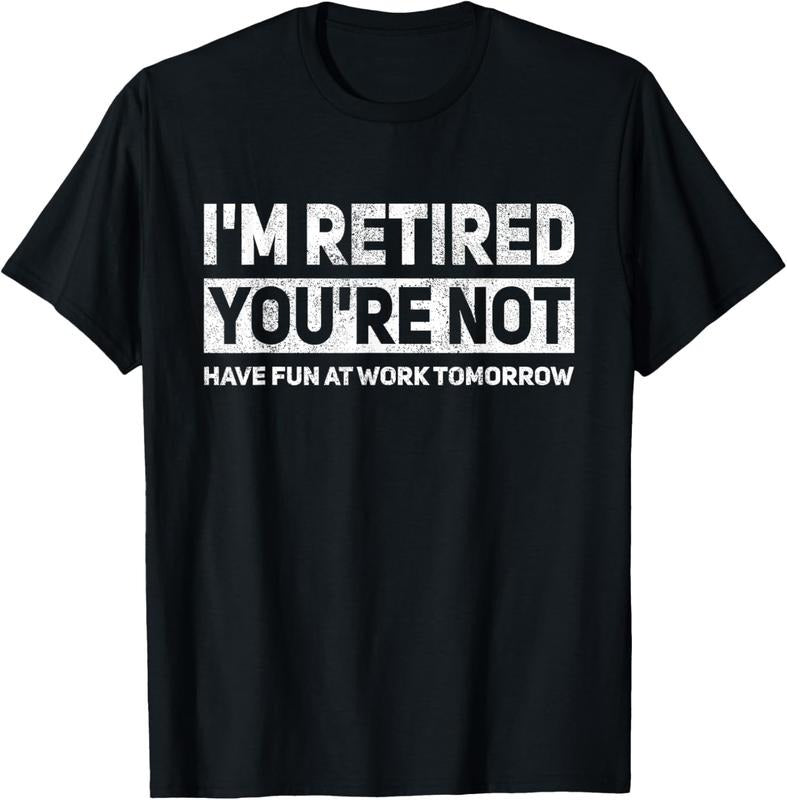 100% Cotton Funny Pun I'm Retired You're Not Have Fun At Work Tomorrow T-Shirt Hoodie, Sweatshirt | GrindPrints.com