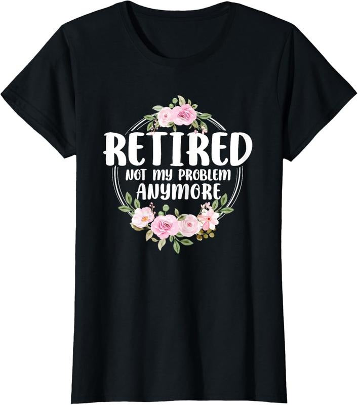 100% Cotton Funny Retired Woman Not My Problem Anymore Retirement T-Shirts, Hoodie, Sweatshirt