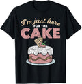 100% Cotton Funny Sarcastic Humor Cake Lover Im Just Here Cake T-Shirts, Hoodie, Sweatshirt