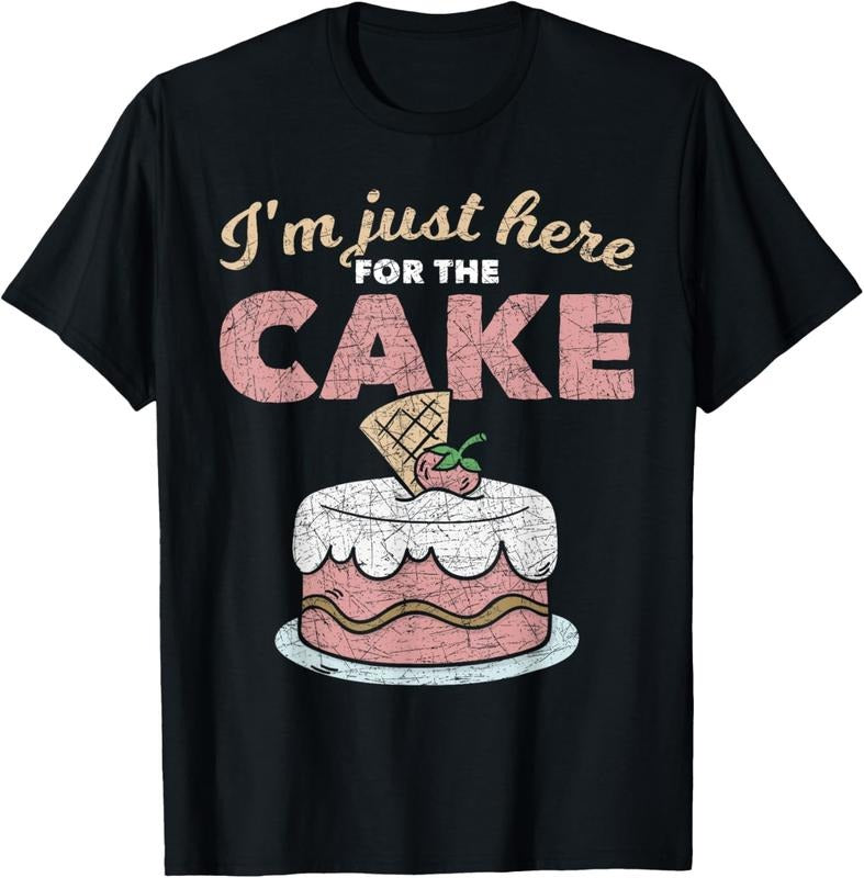 100% Cotton Funny Sarcastic Humor Cake Lover Im Just Here Cake T-Shirts, Hoodie, Sweatshirt