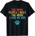 100% Cotton Funny The More People I Meet The More I Love My Dog Vintage T-Shirt Hoodie, Sweatshirt | GrindPrints.com