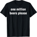 100% Cotton Funny Vintage Drinking Beer One Million Beers Please T-Shirt Hoodie, Sweatshirt | GrindPrints.com