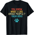 100% Cotton Funny You Know What I Like About People Their Dogs Dog Lover T-Shirts, Hoodie, Sweatshirt
