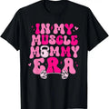 100% Cotton Funny My Muscle Mommy Era Gym Workout Fitness T-Shirts, Hoodie, Sweatshirt