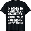 100% Cotton Funny in Order to Insult Me Joke Sarcastic T-Shirt Hoodie, Sweatshirt | GrindPrints.com