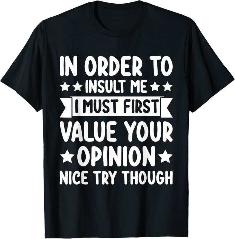 100% Cotton Funny in Order to Insult Me Joke Sarcastic T-Shirt Hoodie, Sweatshirt | GrindPrints.com