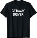 100% Cotton Getaway Driver Funny Jokes Sarcastic T-Shirts, Hoodie, Sweatshirt