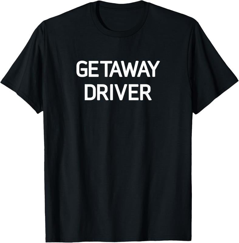 100% Cotton Getaway Driver Funny Jokes Sarcastic T-Shirts, Hoodie, Sweatshirt