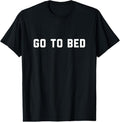 100% Cotton Go To Bed T-Shirt Hoodie, Sweatshirt | GrindPrints.com