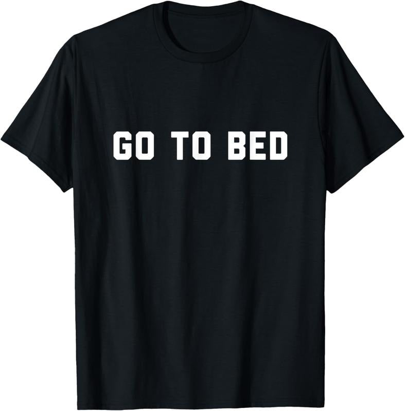 100% Cotton Go To Bed T-Shirt Hoodie, Sweatshirt | GrindPrints.com
