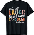 100% Cotton Groovy We All Laugh Same Language ESL Teacher Retro T-Shirts, Hoodie, Sweatshirt