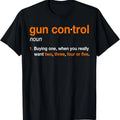 100% Cotton Gun Control Definition - Funny Gun Saying and Statement T-Shirt Hoodie, Sweatshirt | GrindPrints.com