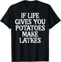 100% Cotton Hanukkah Life Gives Potatoes Make Latkes Chanukah Women Men T-Shirt Hoodie, Sweatshirt | GrindPrints.com