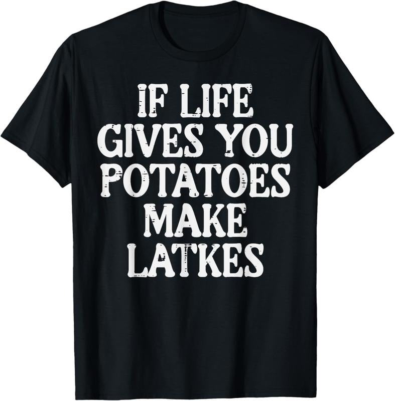 100% Cotton Hanukkah Life Gives Potatoes Make Latkes Chanukah Women Men T-Shirt Hoodie, Sweatshirt | GrindPrints.com
