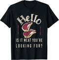 100% Cotton Hello Is It Meat You're Looking For? Funny Meat Lover T-Shirt Hoodie, Sweatshirt | GrindPrints.com