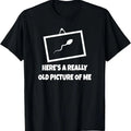 100% Cotton Here's A Really Old Picture Of Me T-Shirt Fun Sperm Gag Gift T-Shirt Hoodie, Sweatshirt | GrindPrints.com