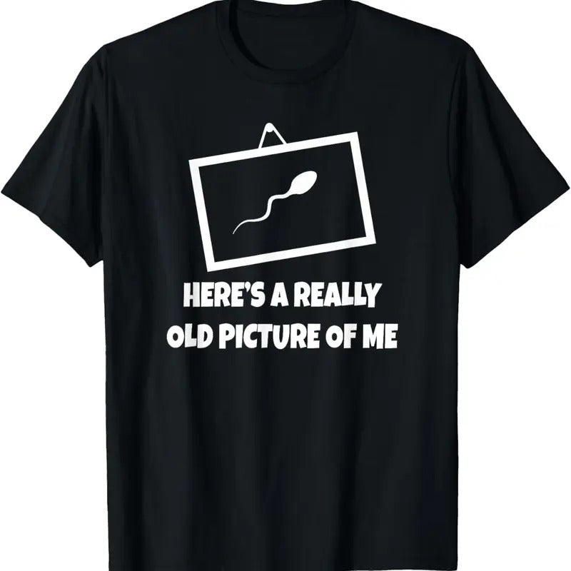 100% Cotton Here's A Really Old Picture Of Me T-Shirt Fun Sperm Gag Gift T-Shirt Hoodie, Sweatshirt | GrindPrints.com