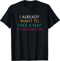 100% Cotton I Already Want To Take A Nap Tomorrow Tshirt Hoodie, Sweatshirt | GrindPrints.com