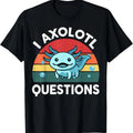 100% Cotton I Axolotl Questions Cute Axolotl T-Shirts, Hoodie, Sweatshirt