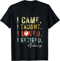 100% Cotton I Came I Taught I Loved I Retired School Out Teachers Retire T-Shirt Hoodie, Sweatshirt | GrindPrints.com