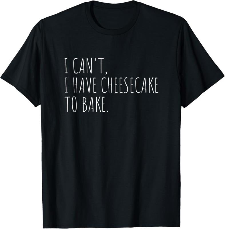 100% Cotton I Can't I Have Cheesecake To Bake Funny Baking Cakes T-Shirt Hoodie, Sweatshirt | GrindPrints.com