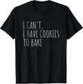 100% Cotton I Can't I Have Cookies To Bake Funny Baker T-Shirt Hoodie, Sweatshirt | GrindPrints.com