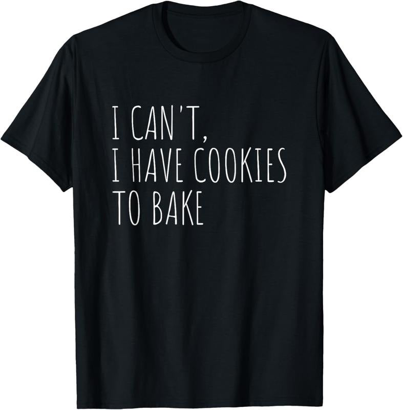 100% Cotton I Can't I Have Cookies To Bake Funny Baker T-Shirt Hoodie, Sweatshirt | GrindPrints.com