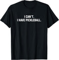 100% Cotton I Can't I Have Pickleball Funny Slogan T-Shirt Hoodie, Sweatshirt | GrindPrints.com